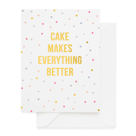 Cake Makes Everything Better Card